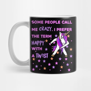 Some People Call me Crazy, I prefer the Term Happy with a Twist - Unicorn Shirt Mug